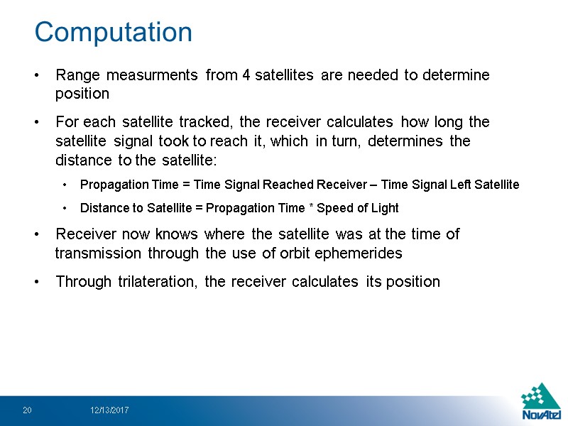 Computation Range measurments from 4 satellites are needed to determine position For each satellite